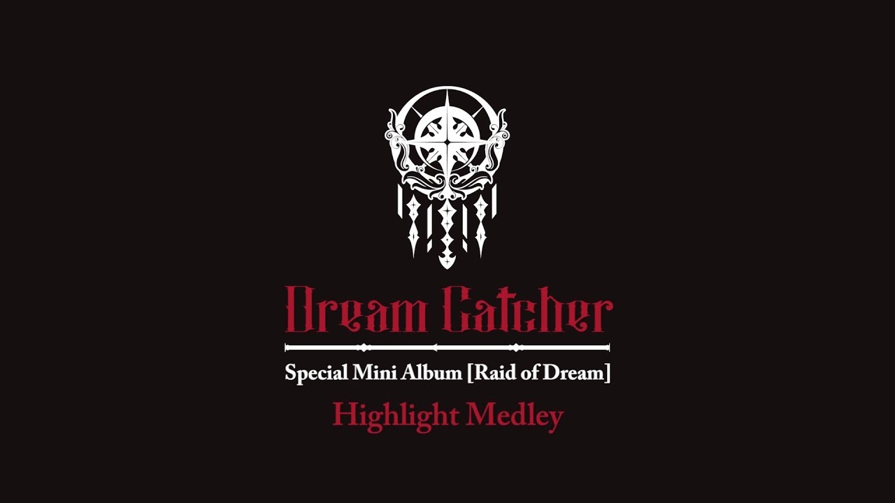 Dreamcatcher(드림캐쳐) Special Mini Album [Raid of Dream] Highlight Medley